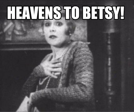 heavens-to-betsy