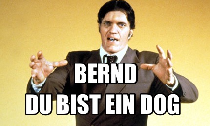 bernd-du-bist-ein-dog