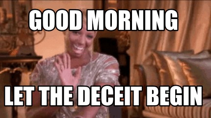 good-morning-let-the-deceit-begin