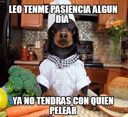 leo-tenme-pasiencia-algun-dia-ya-no-tendras-con-quien-pelear