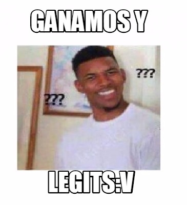 Meme Creator Funny Ganamos Y Legits V Meme Generator At Memecreator Org Meme Creator Funny Ganamos Y Legits V Meme Generator At Memecreator Org