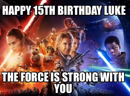 happy-15th-birthday-luke-the-force-is-strong-with-you
