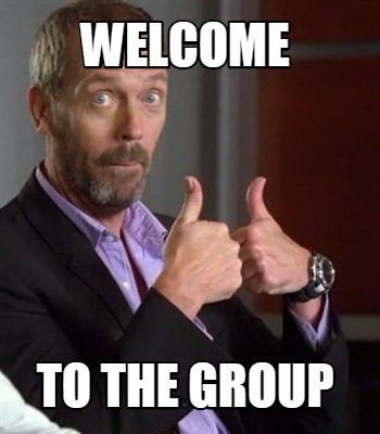 Meme Creator - Funny Welcome to the group Meme Generator at !