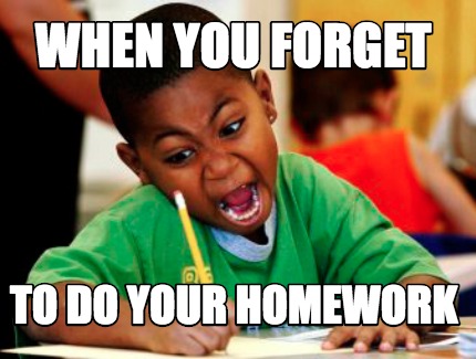 please remember to do your homework before the next