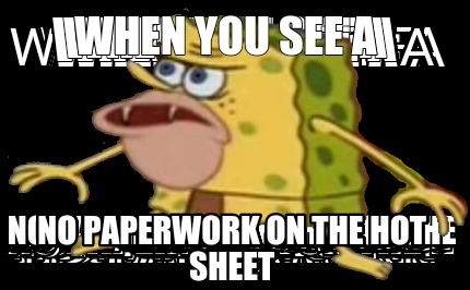 when-you-see-a-no-paperwork-on-the-hot-sheet