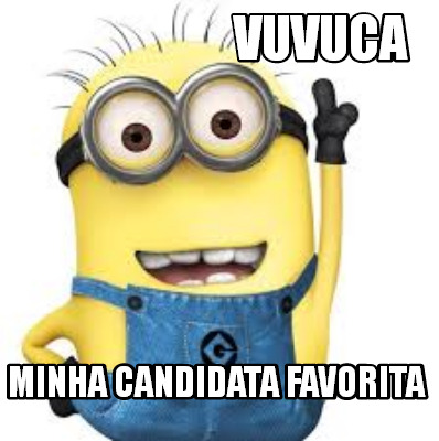 vuvuca-minha-candidata-favorita