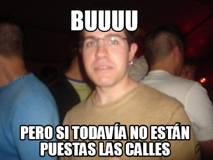 buuuu-pero-si-todava-no-estn-puestas-las-calles