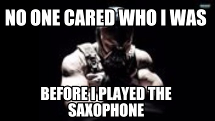 no-one-cared-who-i-was-before-i-played-the-saxophone