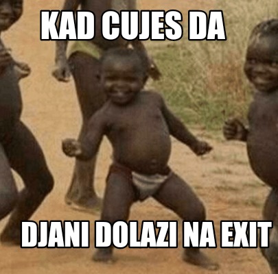 kad-cujes-da-djani-dolazi-na-exit