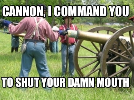 cannon-i-command-you-to-shut-your-damn-mouth
