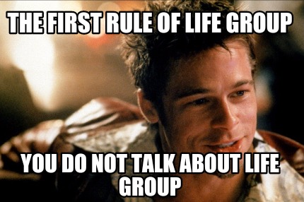 the-first-rule-of-life-group-you-do-not-talk-about-life-group