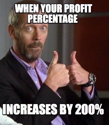 Meme Creator - Funny when your profit percentage increases by 200% Meme