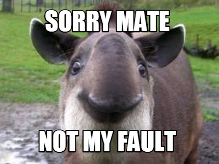sorry-mate-not-my-fault