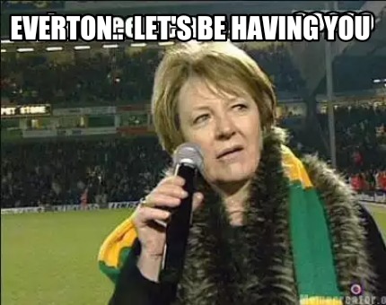 everton..-lets-be-having-you