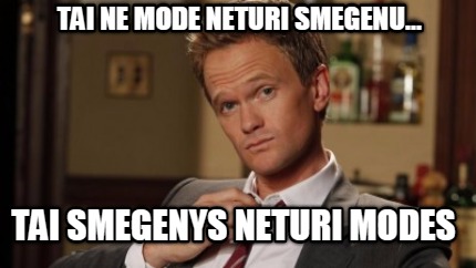 tai-ne-mode-neturi-smegenu...-tai-smegenys-neturi-modes