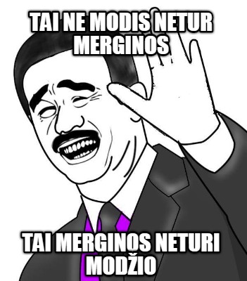 tai-ne-modis-netur-merginos-tai-merginos-neturi-modio