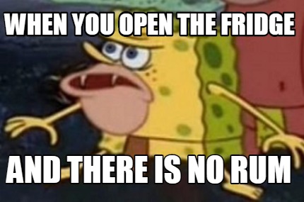 when-you-open-the-fridge-and-there-is-no-rum