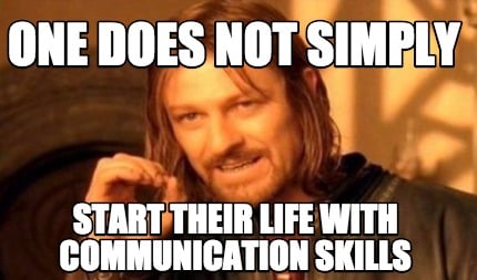 Meme Creator - Funny one does not simply start their life with communication  skills Meme Generator at !