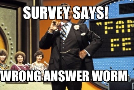 survey-says-wrong-answer-worm