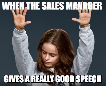 when-the-sales-manager-gives-a-really-good-speech