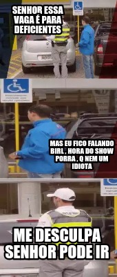 senhor-essa-vaga-para-deficientes-me-desculpa-senhor-pode-ir-mas-eu-fico-falando