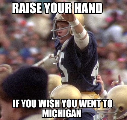 raise-your-hand-if-you-wish-you-went-to-michigan