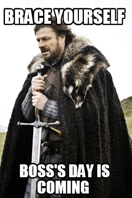 Meme Creator - Funny Brace yourself Boss's Day is coming ...