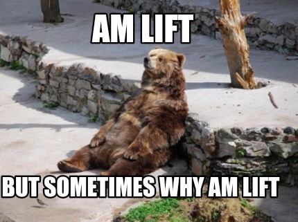 am-lift-but-sometimes-why-am-lift