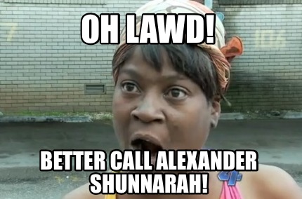 oh-lawd-better-call-alexander-shunnarah