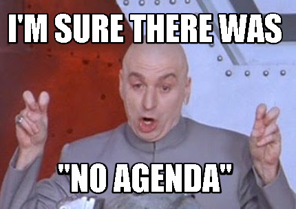 Meme Creator Funny I M Sure There Was No Agenda Meme Generator At Memecreator Org