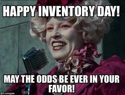 Meme Creator - Funny Happy Inventory Day! May the odds be ever in your