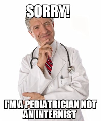 sorry-im-a-pediatrician-not-an-internist