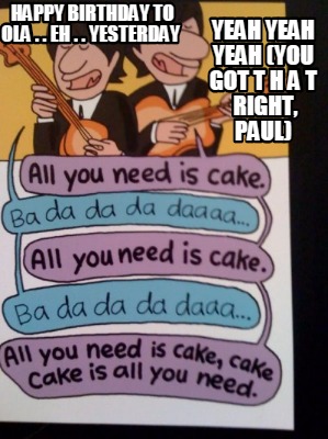 happy-birthday-to-ola-.-.-eh-.-.-yesterday-yeah-yeah-yeah-you-got-t-h-a-t-right-