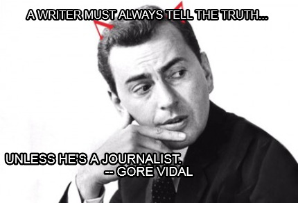 a-writer-must-always-tell-the-truth...-unless-hes-a-journalist.-gore-vidal