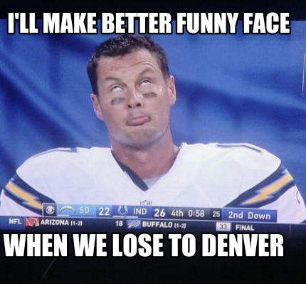 ill-make-better-funny-face-when-we-lose-to-denver