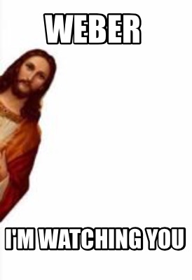 Meme Creator Funny Weber I M Watching You Meme Generator At