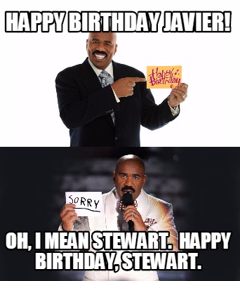 happy-birthday-javier-oh-i-mean-stewart.-happy-birthday-stewart