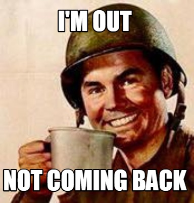 im-out-not-coming-back