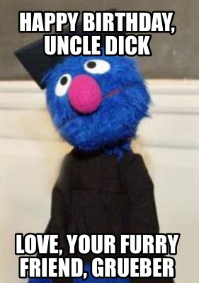 happy-birthday-uncle-dick-love-your-furry-friend-grueber