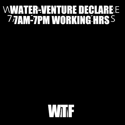 water-venture-declare-7am-7pm-working-hrs-wtf