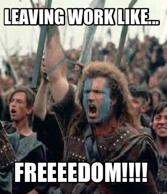 leaving-work-like...-freeeedom