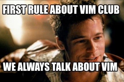 first-rule-about-vim-club-we-always-talk-about-vim