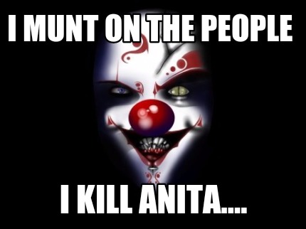 i-munt-on-the-people-i-kill-anita