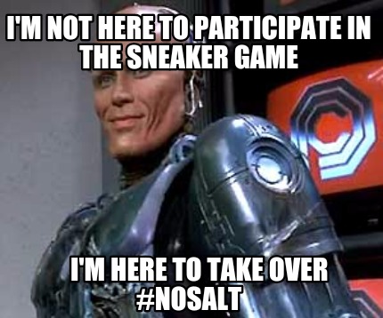 im-not-here-to-participate-in-the-sneaker-game-im-here-to-take-over-nosalt1