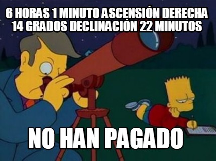 6-horas-1-minuto-ascensin-derecha-14-grados-declinacin-22-minutos-no-han-pagado