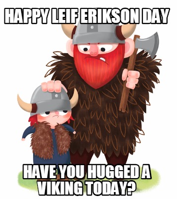 happy-leif-erikson-day-have-you-hugged-a-viking-today
