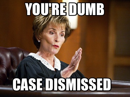 youre-dumb-case-dismissed