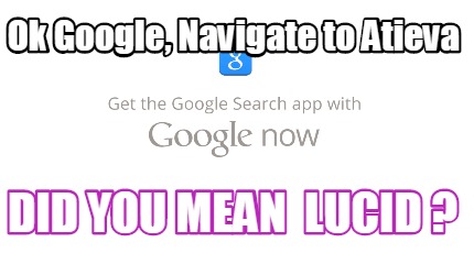 ok-google-navigate-to-atieva-did-you-mean-lucid-