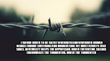 i-swore-never-to-be-silent-whenever-and-wherever-human-beings-endure-suffering-a1