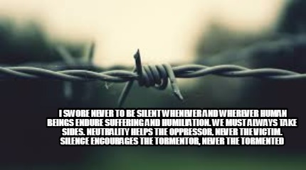 i-swore-never-to-be-silent-whenever-and-wherever-human-beings-endure-suffering-a14